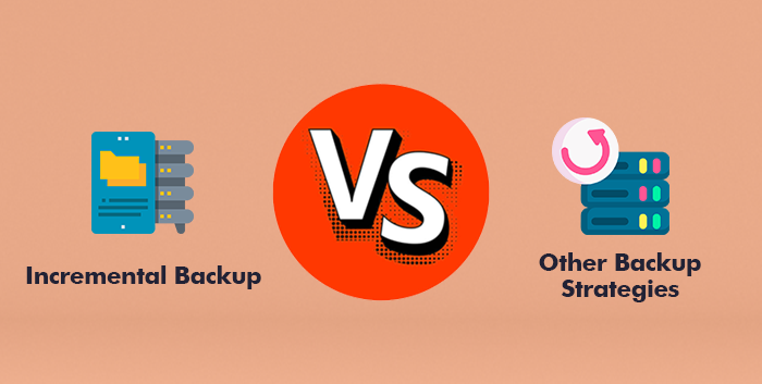 Incremental Backup vs. Other Backup Strategies
